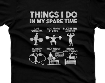 Gym Shirt, Things I Do In My Spare Time, Funny Weightlifting Gift For Him