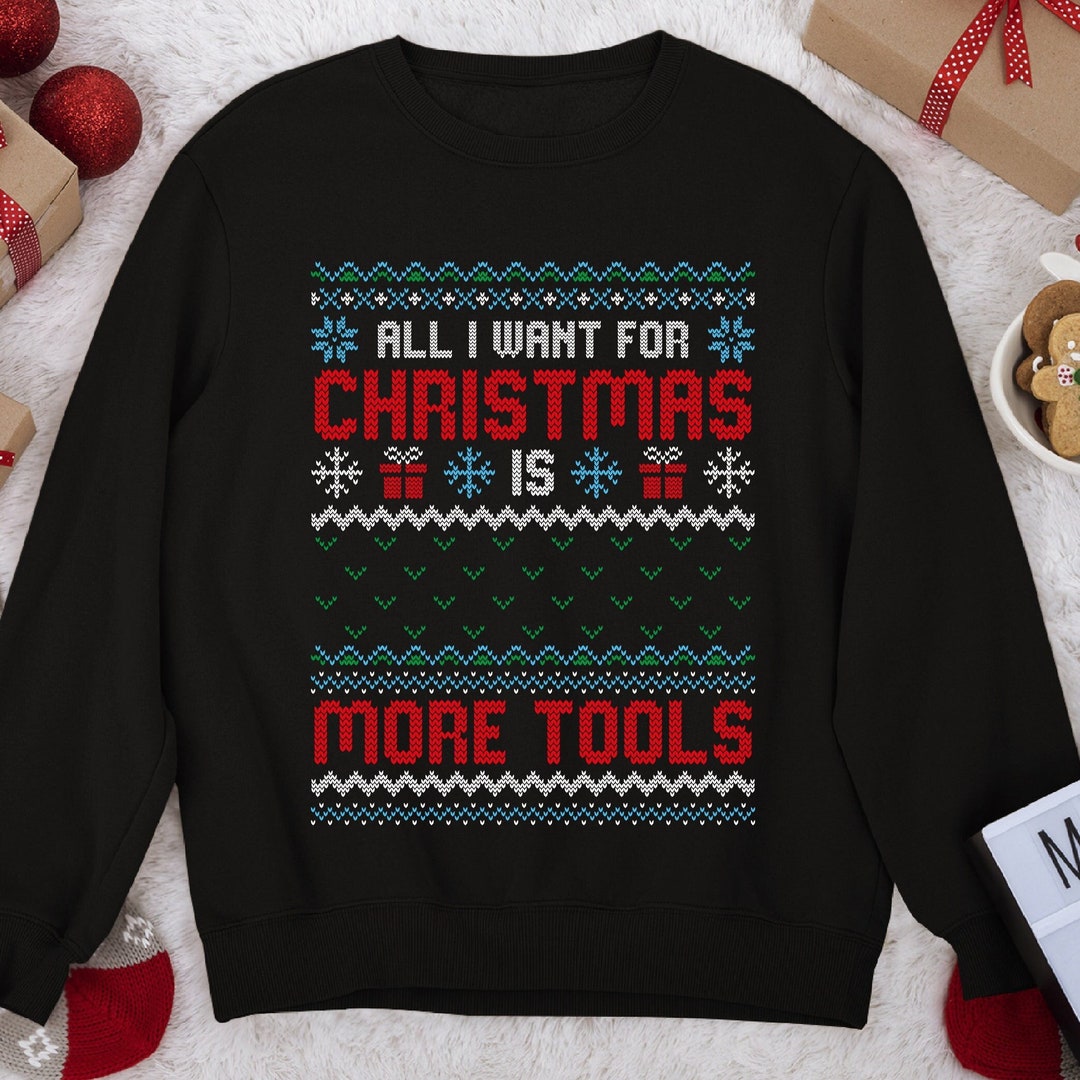 Ugly Christmas Sweater, All I Want for Christmas is More Tools