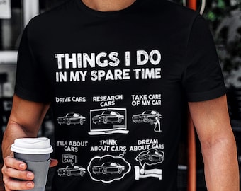 Car Shirt Things I Do In My Spare Time Funny Car Guy Tee, Automotive Enthusiast Mechanic Gift, Petrolhead Birthday