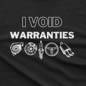May include: Black t-shirt with white text that reads "I VOID WARRANTIES".  The text is surrounded by five white illustrations of car parts: a turbocharger, a brake rotor, a spark plug, a steering wheel, and a muffler.