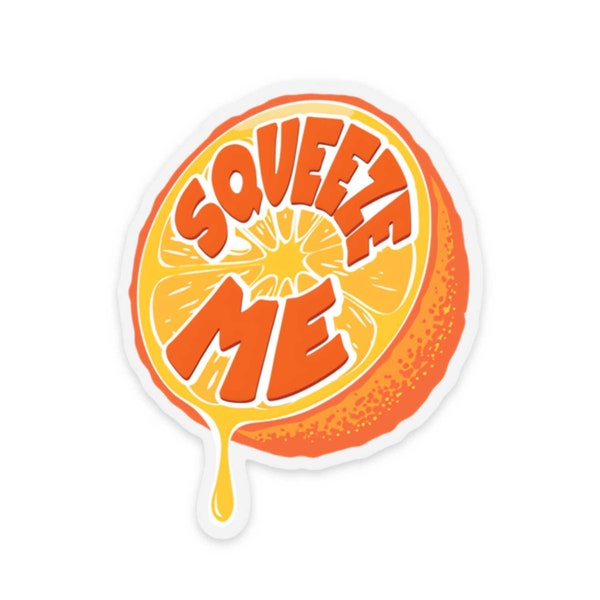 Clear Squeeze Me | Orange Juicy Juice Inspired Sticker | For Laptop Planner Car Water Bottle | Vinyl Waterproof