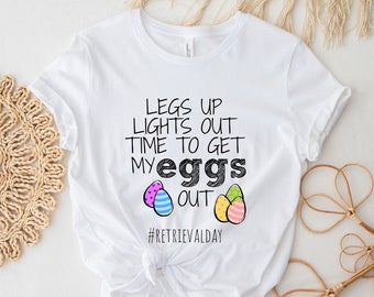 IVF shirt, Egg retrieval, Wake pray retrieval day, Cute Funny gift, Surrogate surro, Legs up lights out, Fertility treatment, Embaby, Embryo