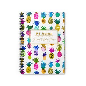 May include: A spiral bound journal with a white cover and a colorful pineapple pattern. The cover has the text "IVF Journal" and "Journey to Baby Johnson".