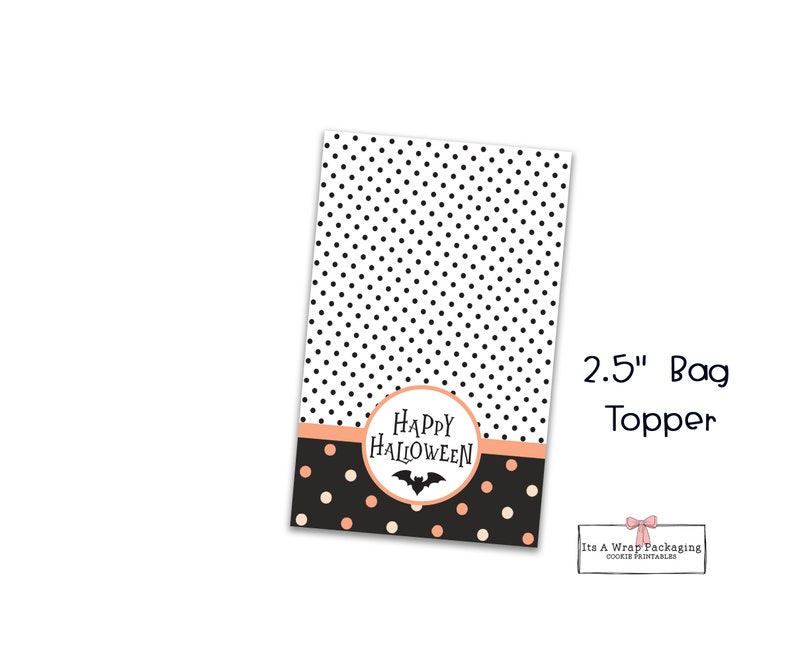 May include: Printable 2.5 inch bag topper with a black and white polka dot pattern, a peach colored stripe, and a peach colored circle with the text "Happy Halloween" and a black bat.