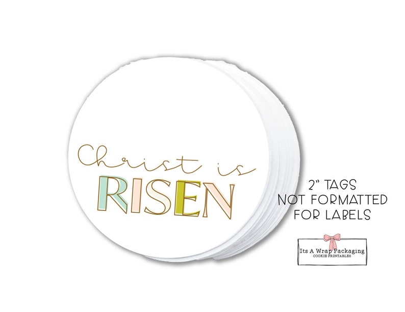 May include: A stack of 2 inch round white tags with the text "Christ is RISEN" in brown, green, and pink lettering. The text "2" TAGS NOT FORMATTED FOR LABELS" is printed below the design.