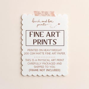 Puede incluir: Una tarjeta rectangular blanca con bordes festoneados que presenta el texto birch and bee prints, FINE ART PRINTS, PRINTED ON HEAVYWEIGHT 200 GSM MATTE FINE ART PAPER. THIS IS A PHYSICAL ART PRINT CAREFULLY PACKAGED AND SHIPPED TO YOU. (FRAME NOT INCLUDED).
