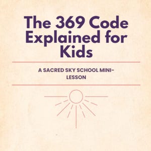 Op de afbeelding: Een crèmekleurige afbeelding met de tekst "The 369 Code Explained for Kids" in donkerpaars. Daaronder staat "A Sacred Sky School Mini-Lesson". Onderaan staat een zonnestralen-afbeelding.