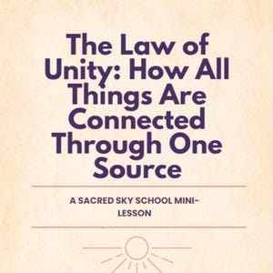 May include: A beige background with the text "The Law of Unity: How All Things Are Connected Through One Source" in purple. Below the text is "A SACRED SKY SCHOOL MINI-LESSON". A sun graphic is at the bottom.