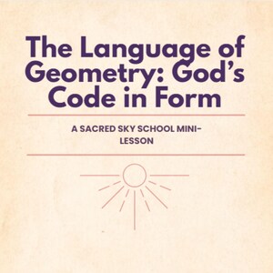 Op de afbeelding: Een beige achtergrond met de tekst "The Language of Geometry: God's Code in Form" in donkerpaars. Daaronder staat "A SACRED SKY SCHOOL MINI-LESSON" in een kleiner lettertype. Onderaan staat een zonnestralen grafiek.
