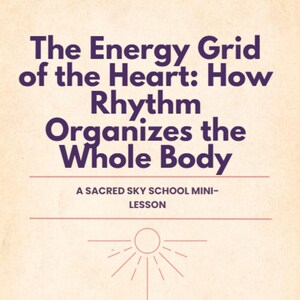 May include: A beige background with the text "The Energy Grid of the Heart: How Rhythm Organises the Whole Body" in purple. Below, it reads "A SACRED SKY SCHOOL MINI-LESSON". A sun graphic is at the bottom.