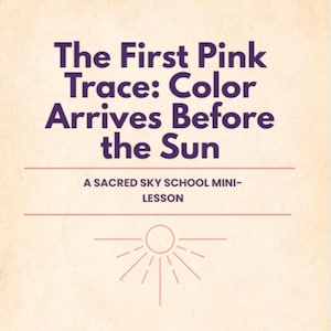 Puede incluir: Fondo beige con el texto "The First Pink Trace: Color Arrives Before the Sun" en morado oscuro. Debajo, se lee "A SACRED SKY SCHOOL MINI-LESSON". Un gráfico de sol en la parte inferior.
