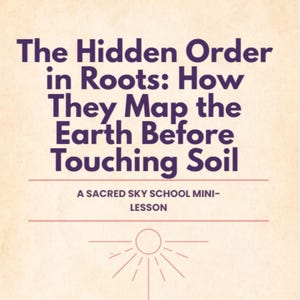 Könnte beinhalten: Beigefarbener Hintergrund mit dem Text "The Hidden Order in Roots: How They Map the Earth Before Touching Soil" in Lila. Darunter steht "A SACRED SKY SCHOOL MINI-LESSON". Eine Sonnengrafik befindet sich unten.
