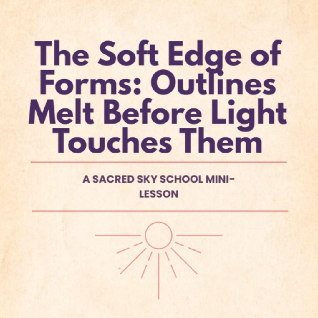 Mini Lesson 395 — the Soft Edge of Forms: Outlines Melt Before Light ...