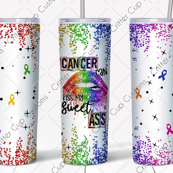 All Cancer Ribbons  "Cancer Can Kiss my Sweet Ass"  Tumbler Design  20oz Straight Tumbler Wrap Digital PNG Sublimation or Waterslide