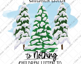 Christmas  "Tree Tops Glisten, Children Listen to Nothing" Design Printable Digital Download PNG Sublimation or Waterslide