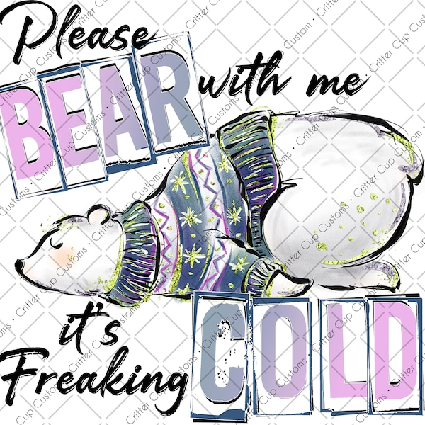 Winter "Bear with me It's Cold"  Design Printable Digital Download PNG Sublimation or Waterslide