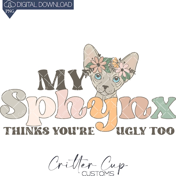 Sphynx Cat Sublimation Design, My Sphinx Cat Thinks You're Ugly Too png, Sphynx Sublimation png, Digital Download