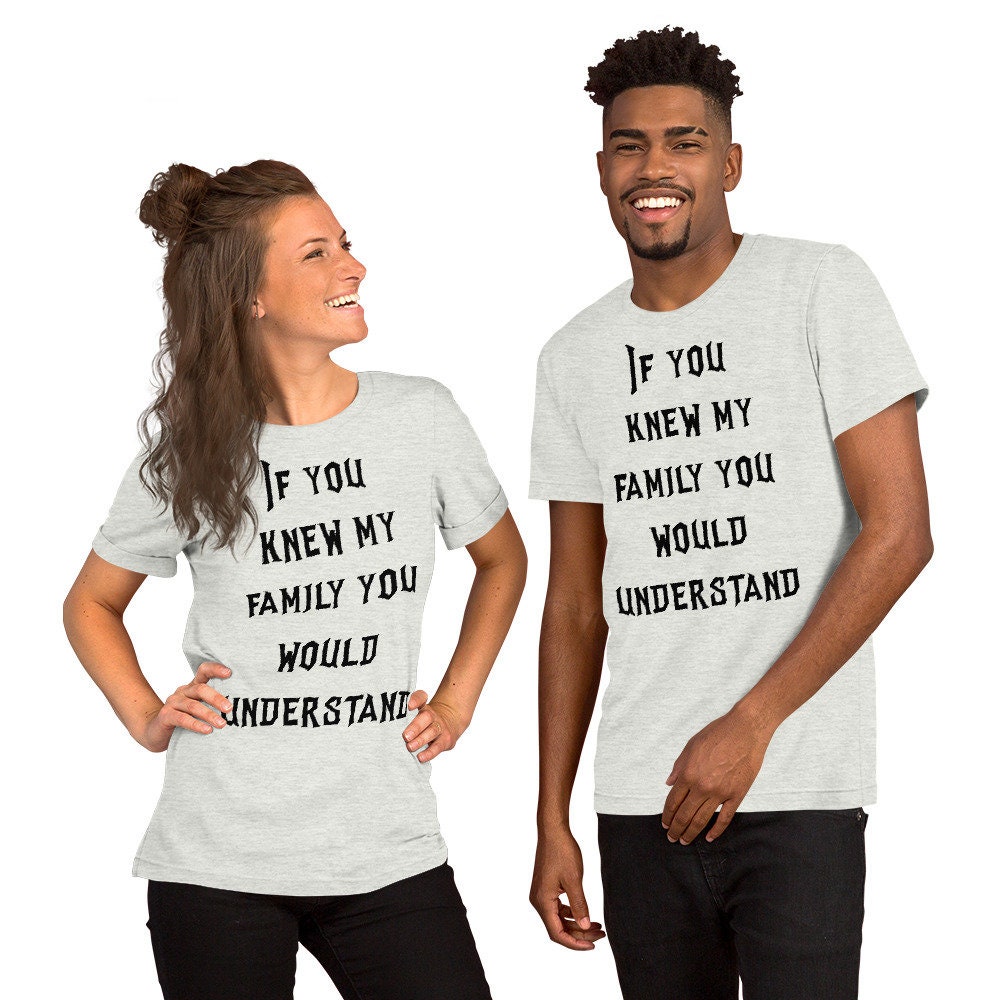 If You Knew My Family You Would Understand T-shirt - Etsy