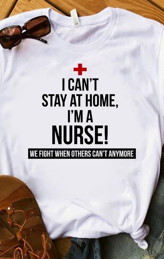 I Can't Stay at Home I'm A LVN We Fight - Nurse Gift T-Shirt