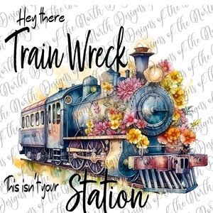 Hey there train wreck this is not your station-Zug-Wrack Sublimation-Zug-Wrack Sublimation-Zug-Wrack digitaler Download-Zug-Sublimation