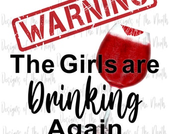 Warning the girls are drinking again-girls drinking again sublimation-warning sublimation-warning the girls are drinking again png-drink png
