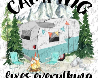 Camping fixes everything-camping fixes everything sublimation-camping sublimation-camper sublimation-camper digital download-camp printable