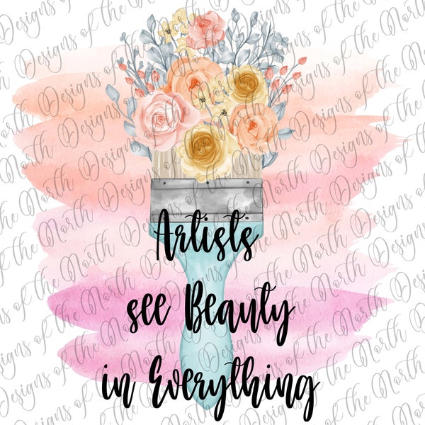 Artists see beauty in everything-artist sublimation-artist paintbrush sublimation-paintbrush clipart-floral paintbrush digital download-png