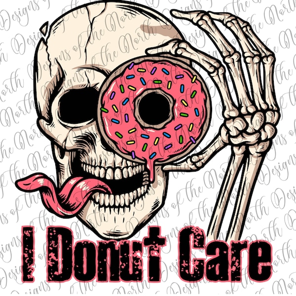 I donut care-I donut care png-donut png-donut sublimation-humour sublimation-donut digital download-donut skeleton graphic-skeleton clipart