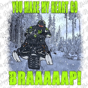 You make my heart go braaaap-snowmobile sublimation-snowmobile digital download-sublimation clipart-snowmobile printable-snowmobile png-png