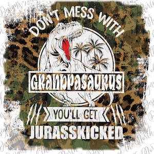 Don&#39;t mess with Grandpasaurus-grandpasaurus sublimation-grandpasaurus clipart-grandpa sublimation-grandpa clipart-grandpa png-grandpasaurus
