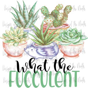 what the fucculent-succulent digital download-plants sublimation-plants clipart-funny succulent-funny plants-succulent png-plants png-plants