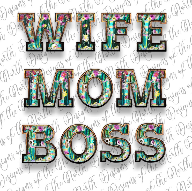 May include: A graphic design with the words "Wife Mom Boss" in large, bold letters. The letters are decorated with a colorful cactus and floral pattern.