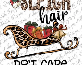 Sleigh hair don't care-christmas sleigh hair don't care sublimation-christmas sleigh png-sleigh png-christmas sleigh digital download-sleigh
