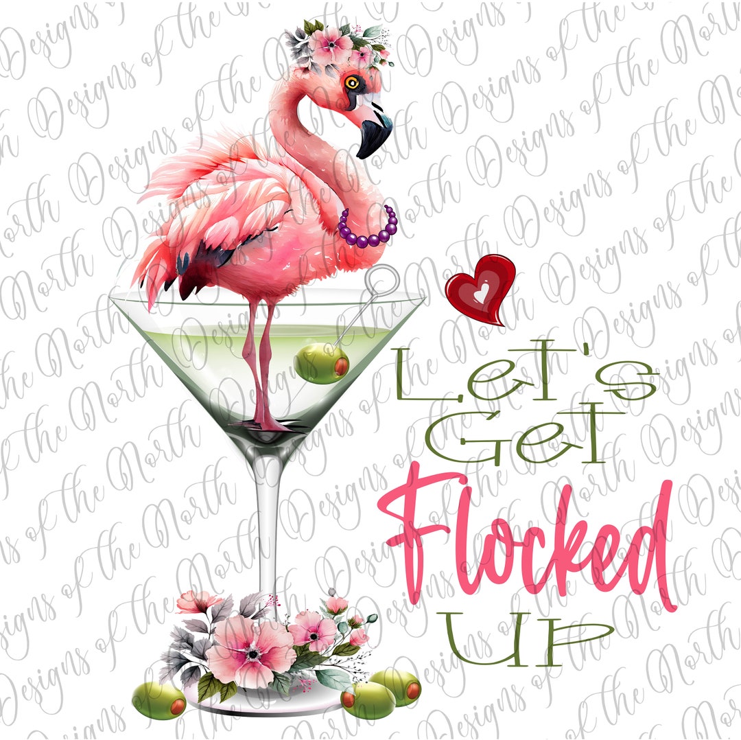 Let's Get Flocked Up-flamingo Sublimation-martini Sublimation-let's Get ...