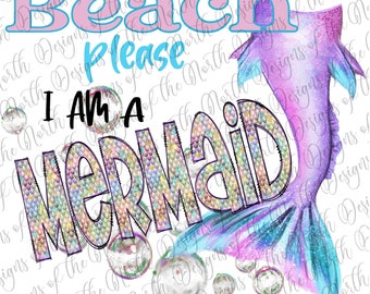 Beach please I am a mermaid-mermaid sublimation-mermaid digital download-beach mermaid sublimation-beach sublimation-beach digital download