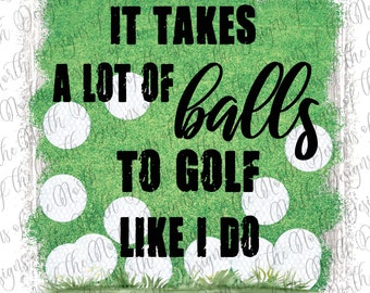 Se necesitan muchas bolas para jugar al golf como lo hago-sublimación de golf-sublimación de golf-descarga digital de golf-golf clipart-golf png-gold humor png