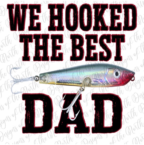 We hooked the best dad-we hooked the best dad sublimation-fishing dad sublimation-fishing dad clipart-father's day sublimation,dad printable