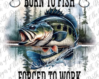 Born to fish forced to work-born to fish forced to work png-born to fish png-fishing png-fishing sublimation-fishing graphic-fishing digital