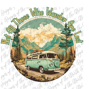 May include: A vintage-style illustration of a blue and white camper van driving on a road through a mountain landscape. The text "Not All Those Who Wander Are Lost" is written in a circle around the van.