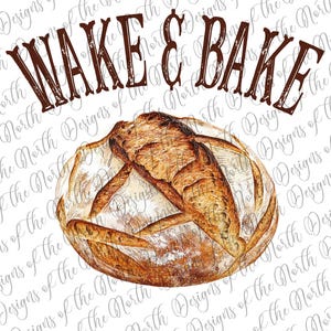 Wake and Bake-wake and bake zuurdesem zuurdesem digitaal ontwerp zuurdesem clipart zuurdesem png zuurdesem T-shirt ontwerp afdrukbaar zuurdesem