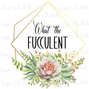 sublimation-what the fucculent sublimation-succulent sublimation-what the fucculent clipart-succulent clipart-what the succulent digital png