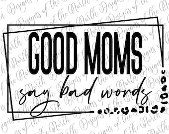 Las buenas mamás dicen malas palabras-las buenas mamás dicen malas palabras png-las buenas mamás dicen malas palabras sublimación-mama sublimación-buenas mamás descarga digital-mamá png