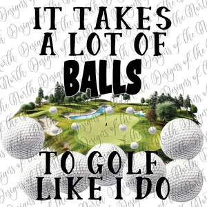 Se necesitan muchas pelotas para jugar golf como yo: golf png-golf sublimación-golf imprimible-golf sublimación-golf png-golf descarga digital