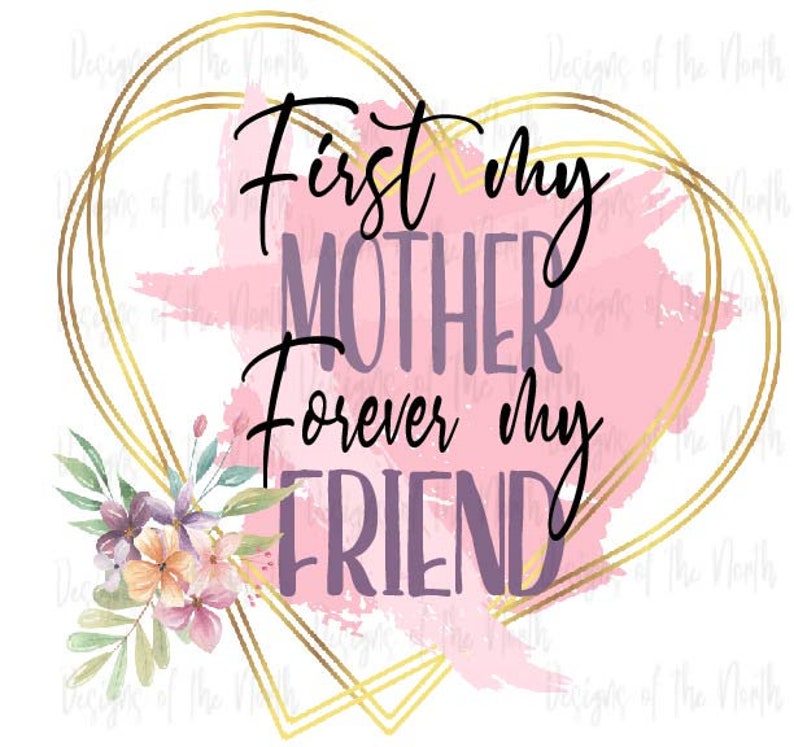Peut inclure: Un design de c&oelig;ur rose et or avec le texte "First My Mother Forever My Friend".