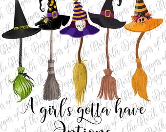 A girl's gotta have options-witch brooms and hats sublimation-humour halloween sublimation-funny halloween witch download-witch brooms funny