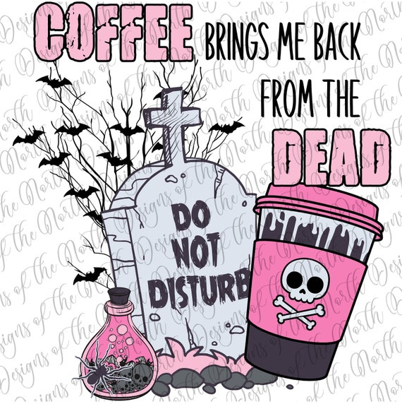 Halloween png-gothic halloween sublimation-coffee brings me back from the dead png-halloween png-halloween gothic clipart-pink halloween-png