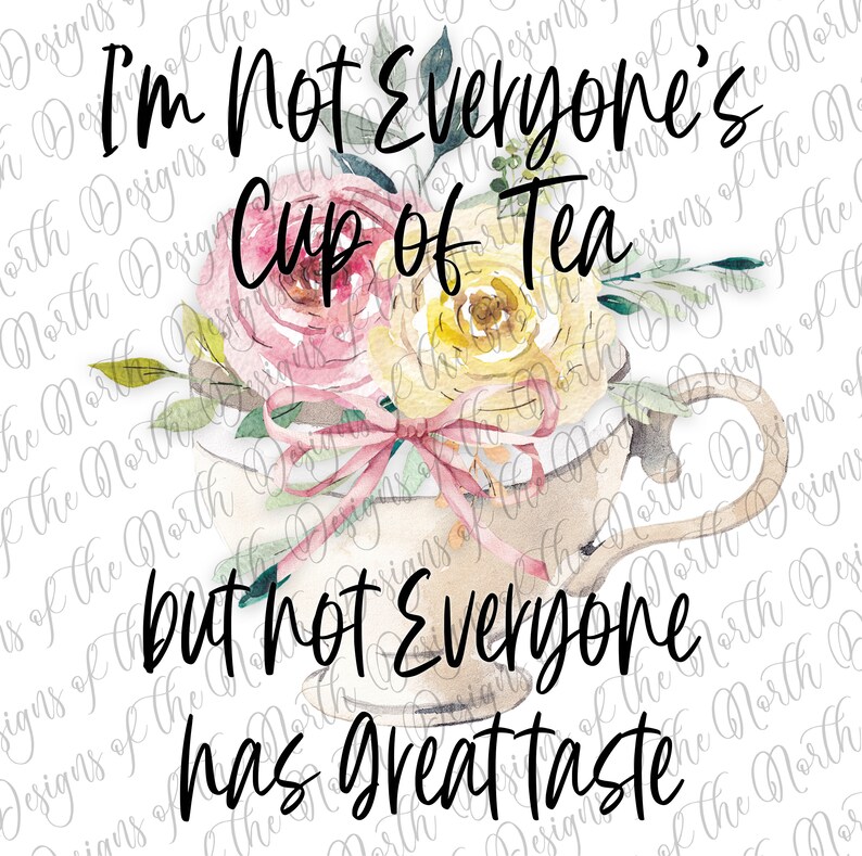 I'm Not Everyone's Cup of Tea but Not Everyone Has Etsy