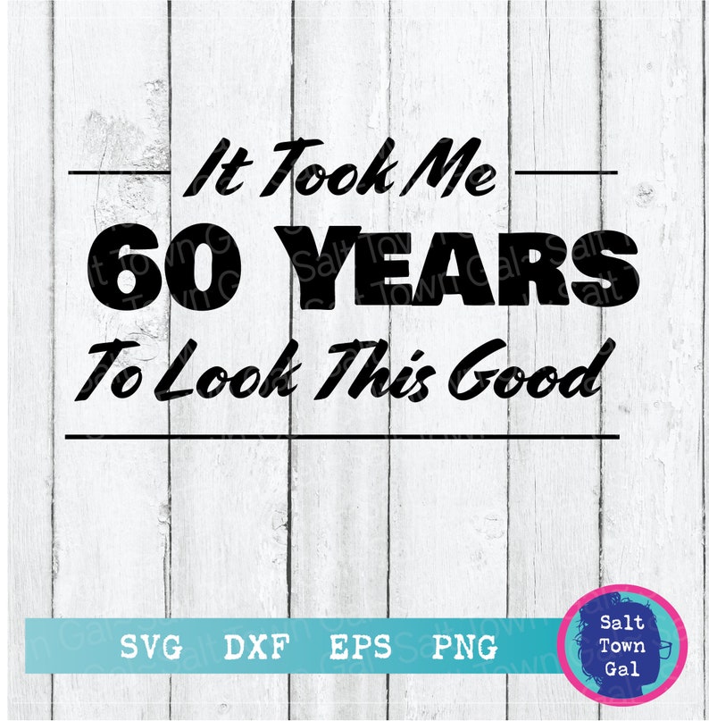 Download 60 Years SVG-Funny 60th Birthday Svg-60th Svg-It took me ...