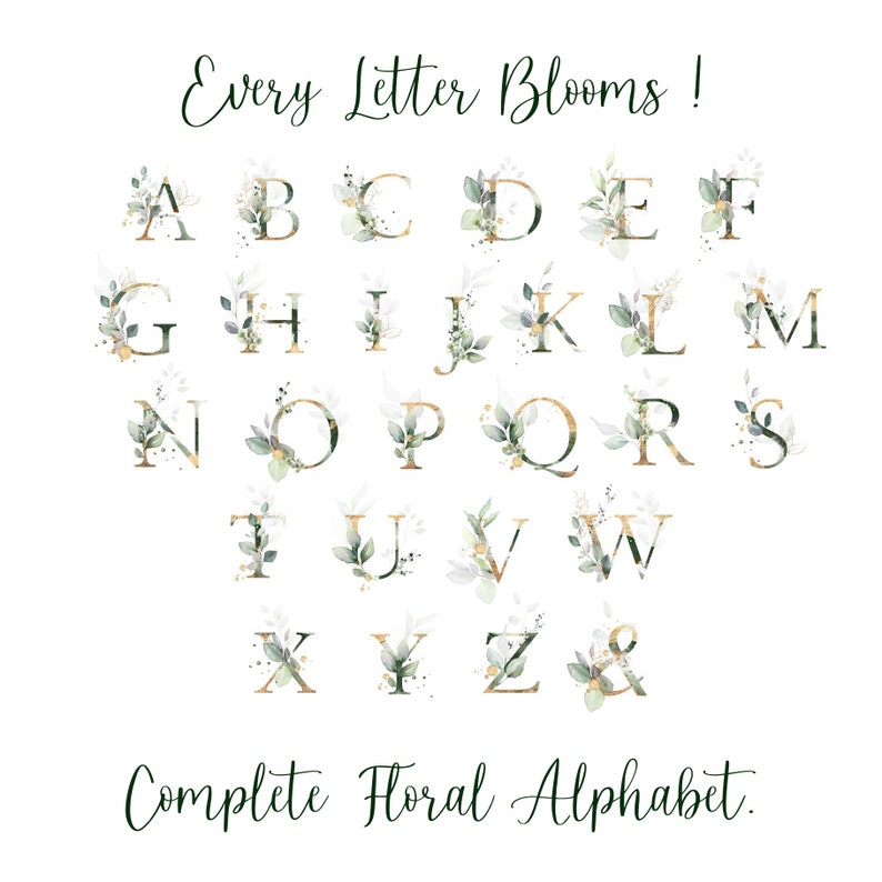 May include: A complete floral alphabet with each letter surrounded by green and gold foliage. The text "Every Letter Blooms!" is at the top of the image and the text "Complete Floral Alphabet." is at the bottom of the image.