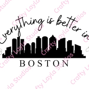 May include: Black and white silhouette of the Boston skyline with the text "Everything is better in Boston" above it. Two white flowers are on either side of the skyline.
